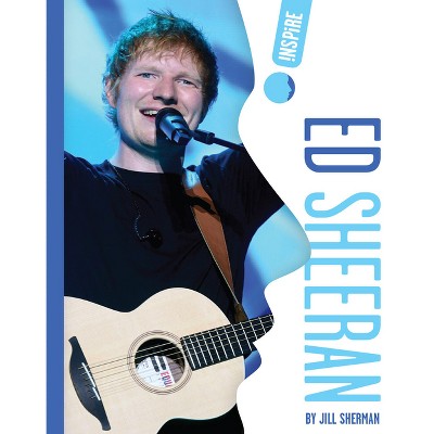 Ed Sheeran - by  Jill Sherman (Paperback)