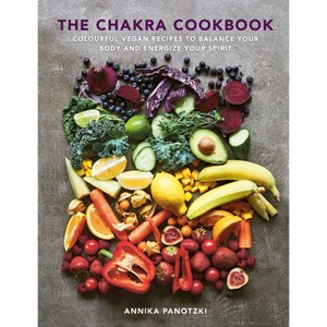 The Chakra Cookbook - by  Annika Panotzki (Hardcover) - 1 of 1