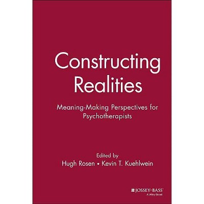 Constructing Realities - (Jossey-Bass Social & Behavioral Science) by  Hugh Rosen & Kevin T Kuehlwein (Hardcover)