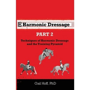Harmonic Dressage Part 2 - by  Gail Hoff (Paperback) - 1 of 1