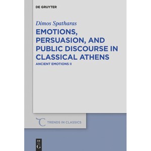 Emotions, Persuasion, and Public Discourse in Classical Athens - (Trends in Classics - Supplementary Volumes) by  Dimos Spatharas (Paperback) - 1 of 1