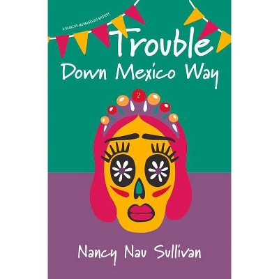 Trouble Down Mexico Way - (A Blanche Murninghan Mystery) by  Nancy Nau Sullivan (Paperback)