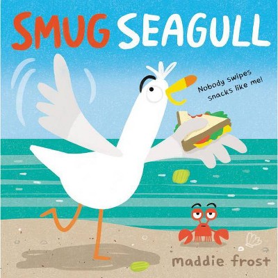 Smug Seagull - by  Maddie Frost (Hardcover)