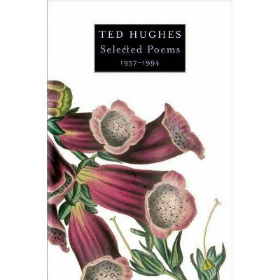 Selected Poems 1957-1994 - by  Ted Hughes (Paperback)