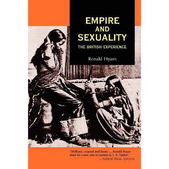 Empire and Sexuality - (Studies in Imperialism) by  Ronald Hyam (Paperback)