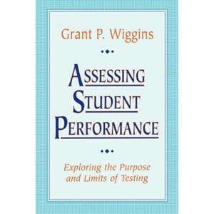 Assessing Student Performance - (Jossey-Bass Education) by  Grant P Wiggins (Paperback) - 1 of 1