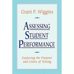 Assessing Student Performance - (Jossey-Bass Education) by  Grant P Wiggins (Paperback)