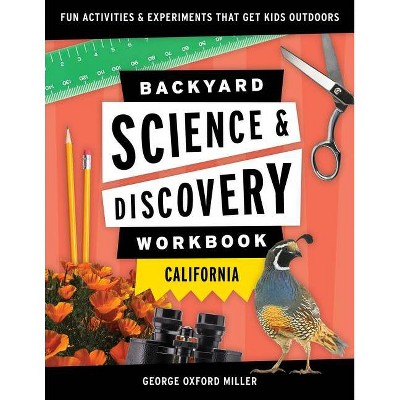 Backyard Science & Discovery Workbook: California - (Nature Science Workbooks for Kids) by  George Oxford Miller (Paperback)