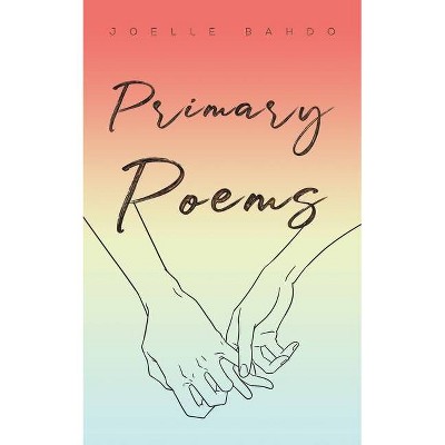 Primary Poems - by  Joelle Bahdo (Paperback)