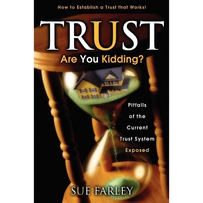 Trust Are You Kidding? - by  Sue Farley (Paperback)
