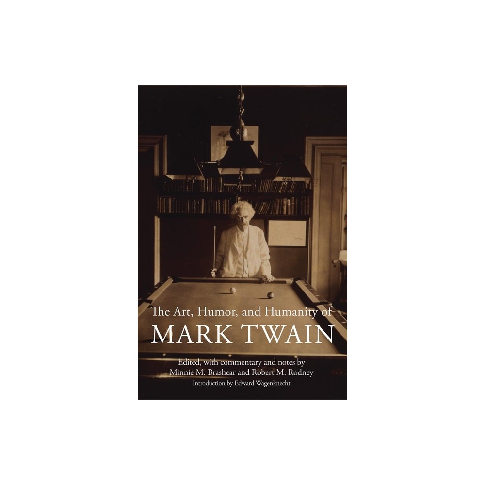 The Art, Humor, and Humanity of Mark Twain - by Minnie M Brashear & Robert M Rodney (Paperback)