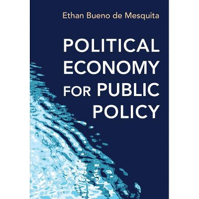 Political Economy for Public Policy - by  Ethan Bueno De Mesquita (Paperback)