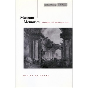 Museum Memories - (Cultural Memory in the Present) by  Didier Maleuvre (Paperback) - 1 of 1