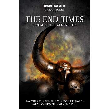 The End Times: Doom of the Old World - (Warhammer Chronicles) by  Gav Thorpe (Paperback)
