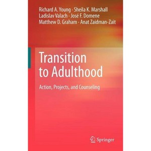 Transition to Adulthood - by  Richard A Young & Sheila K Marshall & Ladislav Valach & José F Domene & Matthew D Graham & Anat Zaidman-Zait - 1 of 1
