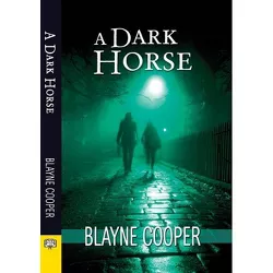 A Dark Horse - by  Blayne Cooper (Paperback)