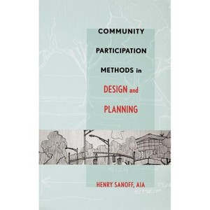Community Participation Methods in Design and Planning - by  Henry Sanoff (Hardcover) - 1 of 1