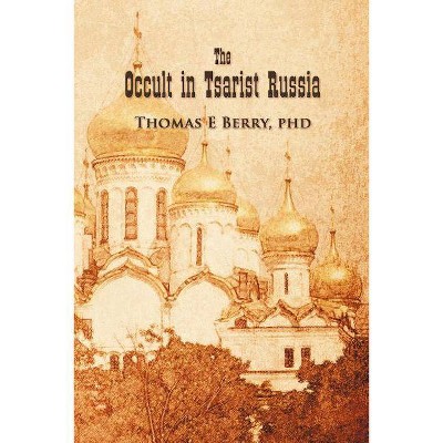 The Occult in Tsarist Russia - by  Thomas E Berry (Paperback)