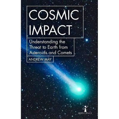 Cosmic Impact - (Hot Science) by  Andrew May (Paperback)