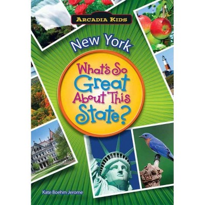 New York: What's So Great About This State? - by Kate Boehm Jerome (Paperback)