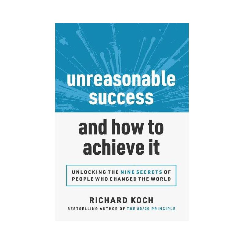 Unreasonable Success and How to Achieve It - by Richard Koch, 1 of 2