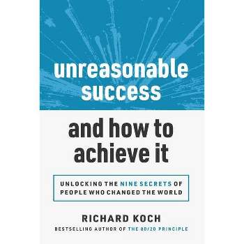 Unreasonable Success and How to Achieve It - by Richard Koch