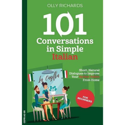 101 Conversations in Simple Italian - by  Olly Richards (Paperback)