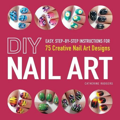 DIY Nail Art - by  Catherine Rodgers (Paperback)