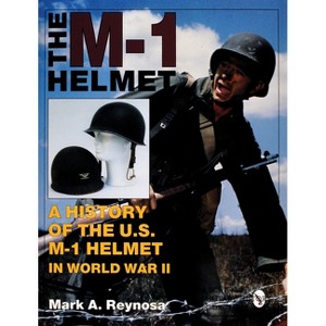 The M-1 Helmet - (Schiffer Military History) by  Mark A Reynosa (Hardcover) - 1 of 1
