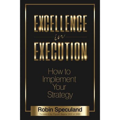 Excellence in Execution - by  Robin Speculand (Paperback)