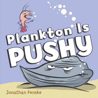 Plankton Is Pushy - by  Jonathan Fenske (Hardcover)