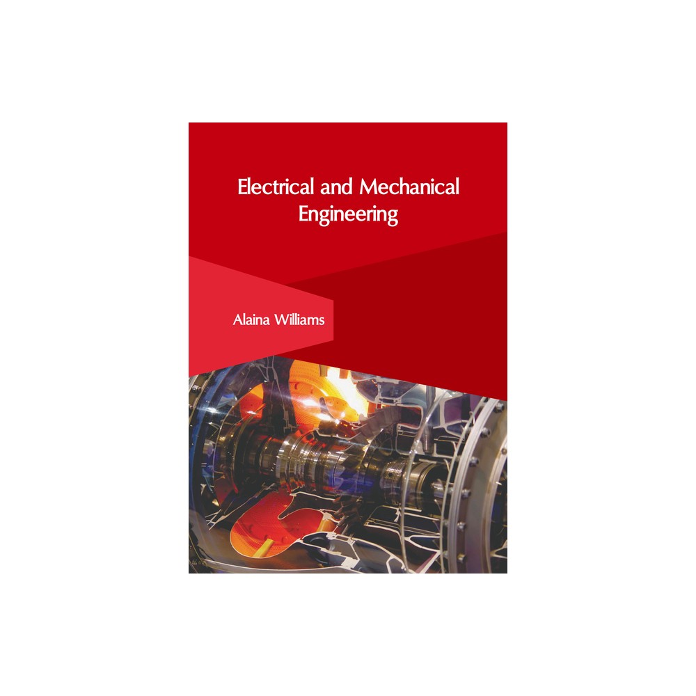 Electrical and Mechanical Engineering - by Alaina Williams (Hardcover)