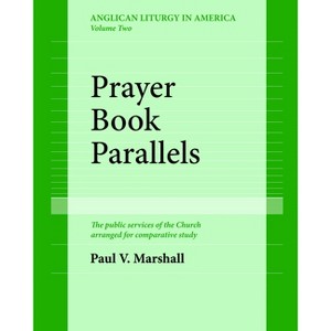 Prayer Book Parallels Volume II (Paperback) - by  Paul V Marshall - 1 of 1