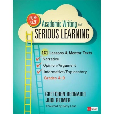 Fun-Size Academic Writing for Serious Learning - (Corwin Literacy) by  Gretchen S Bernabei & Judith A Reimer (Paperback)