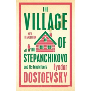 The Village of Stepanchikovo and Its Inhabitants - by  Fyodor Dostoevsky (Paperback) - 1 of 1
