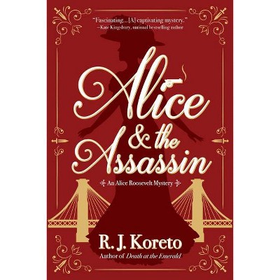 Alice and the Assassin - (Alice Roosevelt Mystery) by  R J Koreto (Paperback)