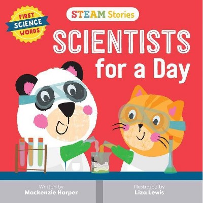 STEAM Stories: Scientists for a Day (First Science Words) - (Steam Stories) by  MacKenzie Harper (Board Book)
