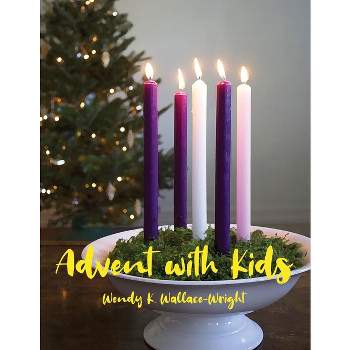 Advent with Kids - by  Wendy K Wallace-Wright (Paperback)