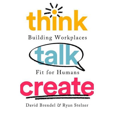 Think Talk Create - by  David Brendel & Ryan Stelzer (Hardcover)