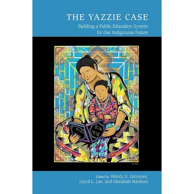 The Yazzie Case - (Studies in Indigenous Community Building) by Wendy S Greyeyes & Lloyd L Lee & Glenabah Michelle Martinez