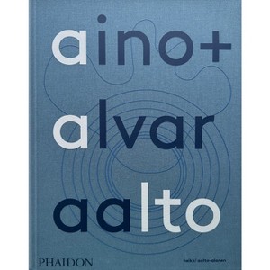 Aino + Alvar Aalto - by  Heikki Aalto-Alanen (Hardcover) - 1 of 1