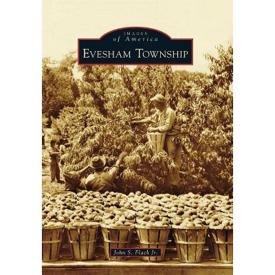 Evesham Township - (Images of America (Arcadia Publishing)) by  John S Flack Jr (Paperback)