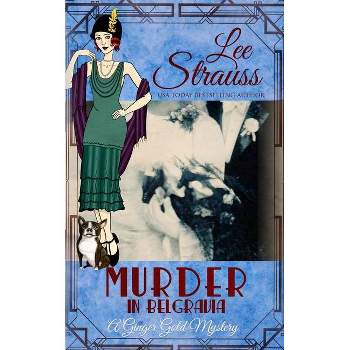 Murder in Belgravia - (Ginger Gold Mystery) by  Lee Strauss (Paperback)