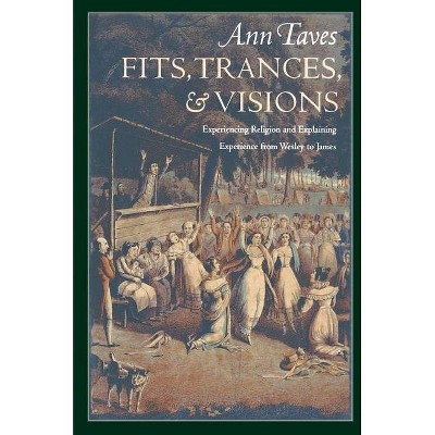 Fits, Trances, and Visions - by  Ann Taves (Paperback)