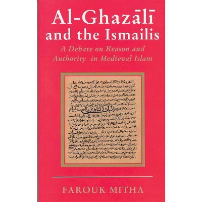 Al-Ghazali and the Ismailis - (Ismaili Heritage) by  Farouk Mitha (Hardcover)