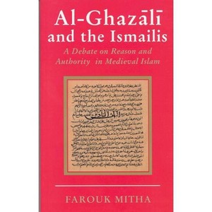 Al-Ghazali and the Ismailis - (Ismaili Heritage) by  Farouk Mitha (Hardcover) - 1 of 1