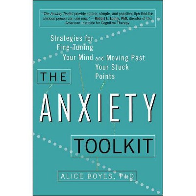 The Anxiety Toolkit - by  Alice Boyes Ph D (Paperback)