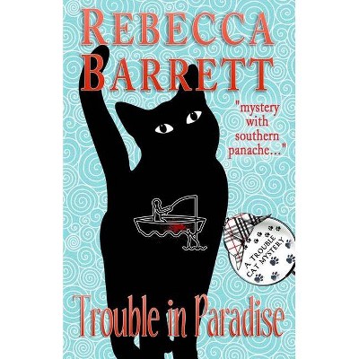 Trouble in Paradise - (Trouble Cat Mysteries) by  Rebecca Barrett (Paperback)