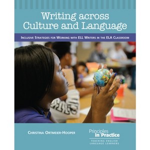 Writing Across Culture and Language - (Principles in Practice) by  Christina Ortmeier-Hooper (Paperback) - 1 of 1