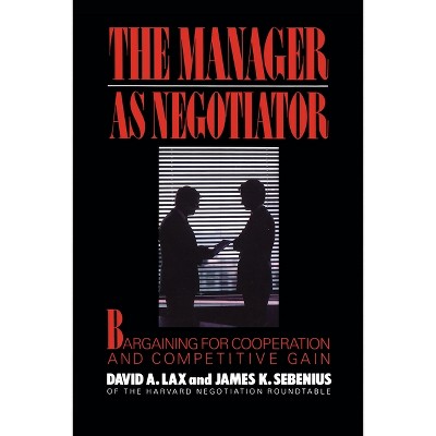 Manager as Negotiator - by  David a Lax & James K Sebenius (Paperback)